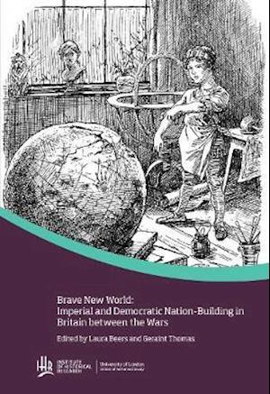 Brave new world: Imperial and democratic nation-building in Britain between the wars