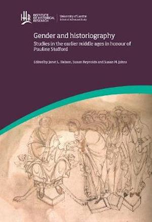 Gender and Historiography: Studies in the earlier middle ages in honour of Pauline Stafford