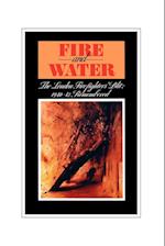 Fire and Water - The London Firefighters' Blitz 1940-42 Remembered