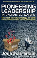 Pioneering Leadership in Uncharted Waters: The Most Powerful Strategy on Earth - Harness Unlimited Possibility, Potential and Opportunity 