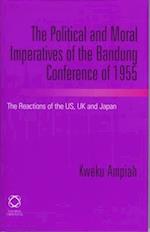 The Political and Moral Imperatives of the Bandung Conference of 1955