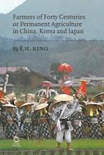 Farmers of Forty Centuries or Permanent Agriculture in China, Korea and Japan