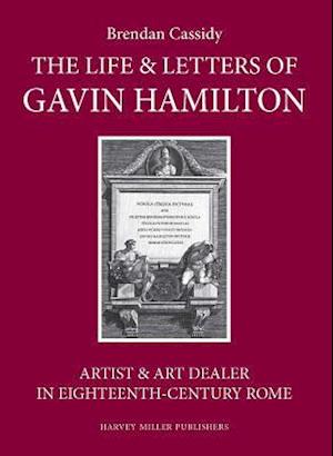 The Life & Letters of Gavin Hamilton (1723-1798)