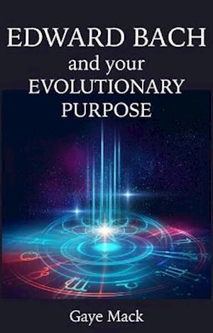 Edward Bach and Your Evolutionary Purpose