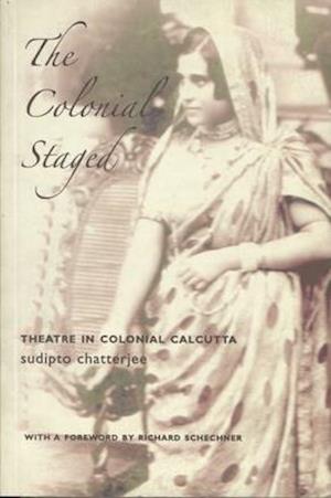 Colonial Staged – Theatre In Colonial Calcutta