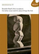 Benedict Read’s life in sculpture: His father never told him about things like that