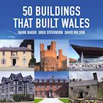 50 Buildings That Built Wales