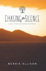 Chasing the Silence: A call to the place where God speaks 