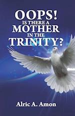 Oops! Is There A Mother In The Trinity? 