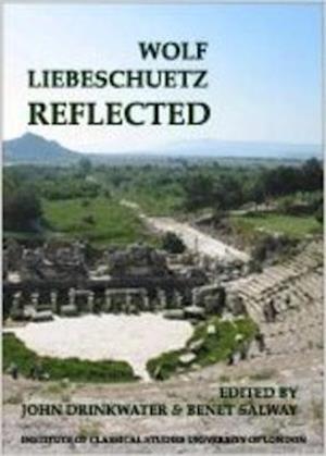 Wolf Liebeschuetz Reflected (BICS Supplement 91)