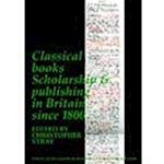 Classical Books: Scholarship & publishing in Britain since 1800 (BICS Supplement 101)