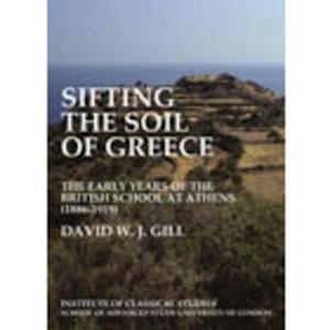 Sifting the soil of Greece. The early years of the British School at Athens (1886–1919) (BICS Supplement 111)