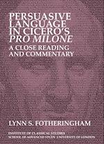 Persuasive Language in Cicero’s Pro Milone: A close reading and commentary