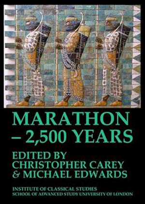Marathon – 2,500 Years. Proceedings of The Marathon Conference 2010 (BICS Supplement 124)