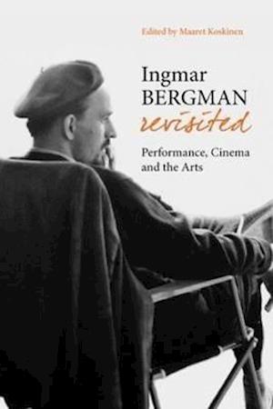 Ingmar Bergman Revisited – Performance, Cinema, and the Arts