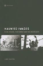 Haunted Images – Film, Ethics, Testimony, and the Holocaust