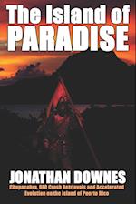 The Island of Paradise - Chupacabra, UFO Crash Retrievals, and Accelerated Evolution on the Island of Puerto Rico