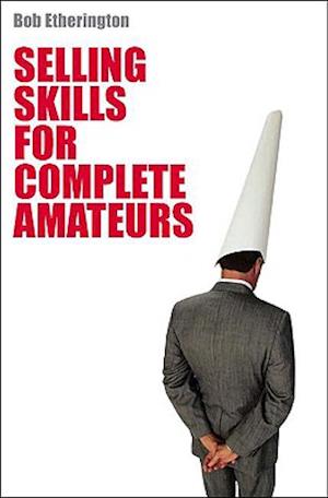 Selling Skills for Complete Amateurs