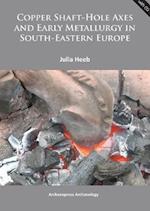 Copper Shaft-Hole Axes and Early Metallurgy in South-Eastern Europe