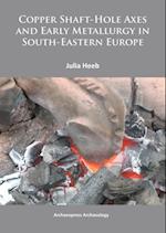 Copper Shaft-Hole Axes and Early Metallurgy in South-Eastern Europe: An Integrated Approach