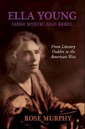 Ella Young, Irish Mystic and Rebel