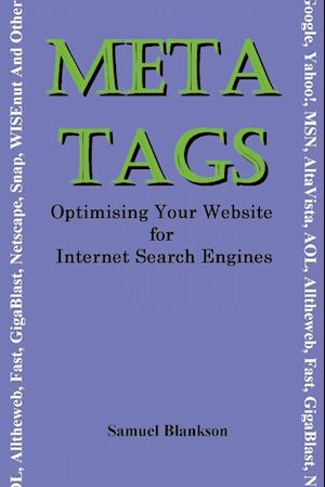 Meta Tags - Optimising Your Website for Internet Search Engines (Google, Yahoo!, Msn, AltaVista, AOL, Alltheweb, Fast, Gigablast, Netscape, Snap, Wise