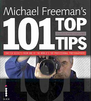 Michael Freeman's 101 Top Digital Photography Tips