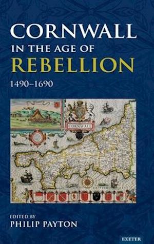 Cornwall in the Age of Rebellion, 1490-1690