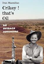 Crikey! That's Oil - An Outback Adventure
