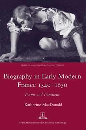 Biography in Early Modern France, 1540-1630