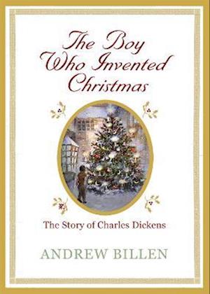 The Boy Who Invented Christmas: The Story of Charles Dickens