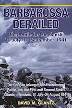 Barbarossa Derailed: the Battle for Smolensk 10 July - 10 September 1941 Volume 1