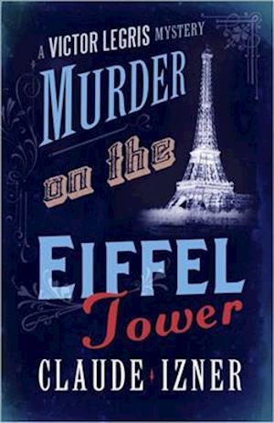 Murder on the Eiffel Tower: Victor Legris Bk 1