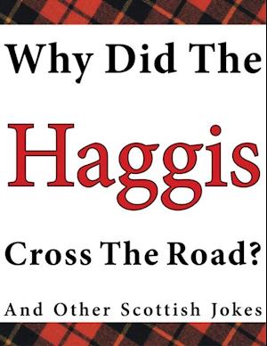 Why Did the Haggis Cross the Road? and Other Scottish Jokes