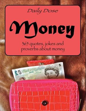 Daily Dose: Money : 365 Quotes, Jokes and Proverbs About Money