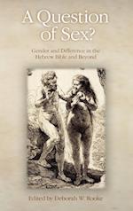 A Question of Sex? Gender and Difference in the Hebrew Bible and Beyond
