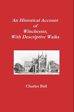 An Historical Account of Winchester, with Descriptive Works