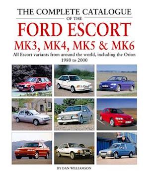The Complete Catalogue of the Ford Escort Mk 3, Mk 4, Mk 5 & Mk 6