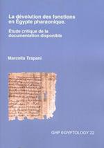 La Devolution Des Fonctions En Egypte Pharaonique. Etude Critique de La Documentation Disponible