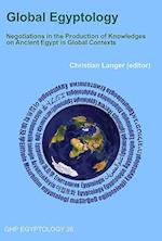 Global Egyptology: Negotiations in the Production of Knowledges on Ancient Egypt in Global Contexts