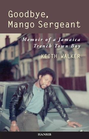 Goodbye, Mango Sergeant : Memoir of a Jamaica Trench Town Boy