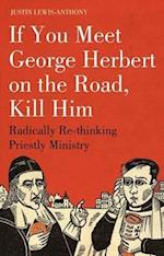 If you meet George Herbert on the road, kill him