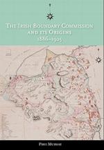 The Irish Boundary Commission and Its Origins 1886-1925