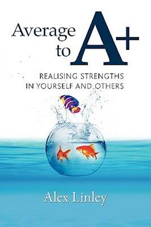 Average to A+: Realising Strengths in Yourself and Others