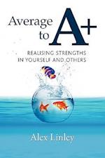 Average to A+: Realising Strengths in Yourself and Others 