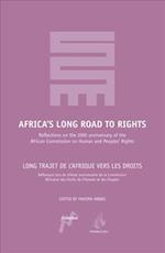 Africa's Long Road to Rights / Long Trajet de L'Afrique Vers Les Droits: Reflections on the 20th Anniversary of the African Commission on Human and Pe