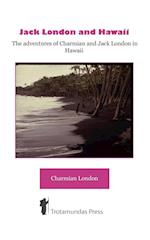 Jack London and Hawaii - The Adventures of Charmian and Jack London in Hawaii