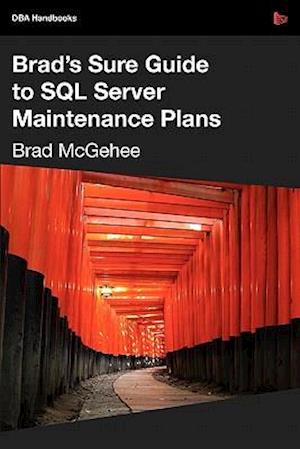 Brad's Sure Guide to SQL Server Maintenance Plans