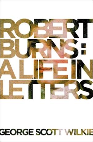 Robert Burns: A Life in Letters