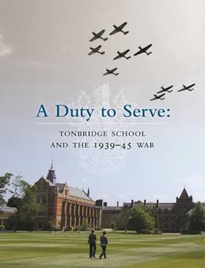 A Duty to Serve: Tonbridge School and the 1939-45 War